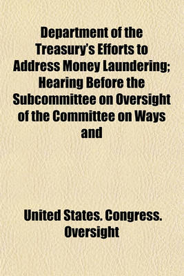 Book cover for Department of the Treasury's Efforts to Address Money Laundering; Hearing Before the Subcommittee on Oversight of the Committee on Ways and