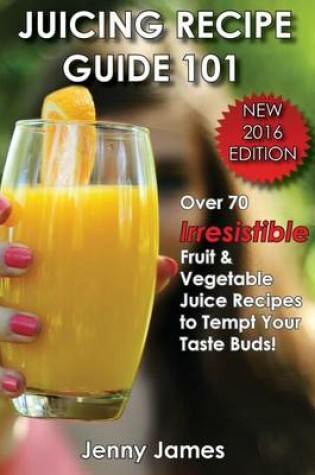 Cover of Juicing Recipe Guide 101