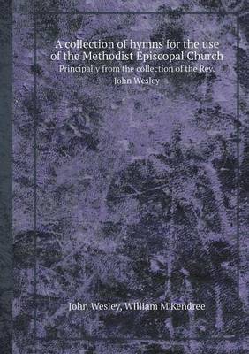 Book cover for A Collection of Hymns for the Use of the Methodist Episcopal Church Principally from the Collection of the REV. John Wesley