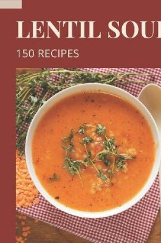 Cover of 150 Lentil Soup Recipes