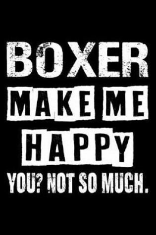 Cover of Boxer Make Me Happy You Not So Much