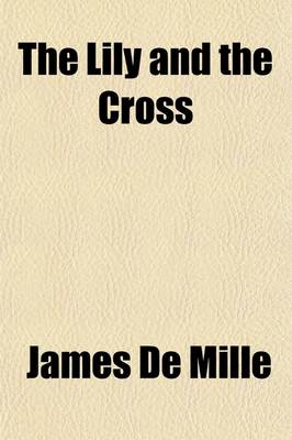 Book cover for The Lily and the Cross; A Tale of Acadia