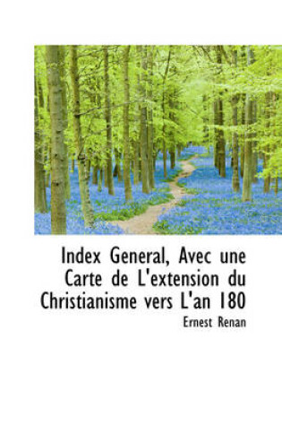 Cover of Index G N Ral, Avec Une Carte de L'Extension Du Christianisme Vers L'An 180