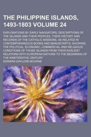 Cover of The Philippine Islands, 1493-1803 Volume 24; Explorations by Early Navigators, Descriptions of the Islands and Their Peoples, Their History and Records of the Catholic Missions, as Related in Contemporaneous Books and Manuscripts, Showing the Political, E