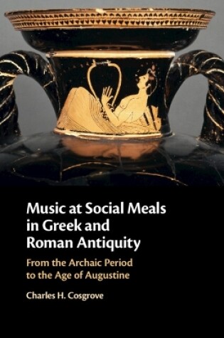 Cover of Music at Social Meals in Greek and Roman Antiquity