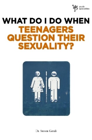 Cover of What Do I Do When Teenagers Question Their Sexuality?