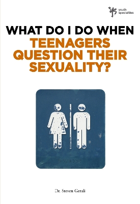 Book cover for What Do I Do When Teenagers Question Their Sexuality?