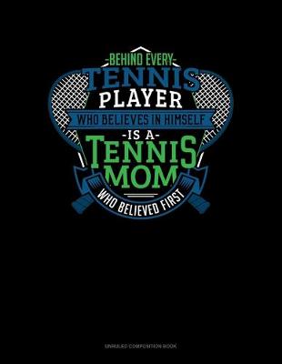 Cover of Behind Every Tennis Player Who Believes In Himself Is A Tennis Mom Who Believed First