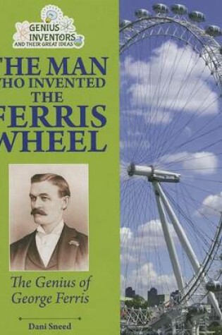 Cover of Man Who Invented the Ferris Wheel, The: The Genius of George Ferris