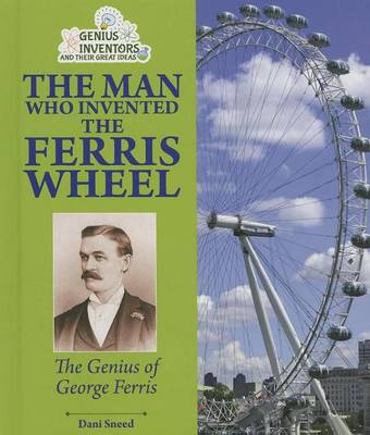 Book cover for Man Who Invented the Ferris Wheel, The: The Genius of George Ferris