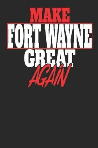 Cover of Make Fort Wayne Great Again