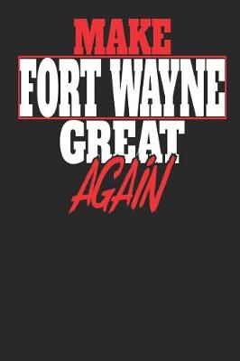 Book cover for Make Fort Wayne Great Again