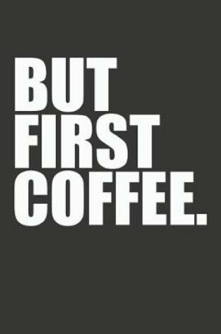 Cover of But First Coffee