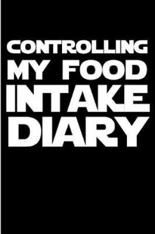 Cover of Controlling My Food Intake Diary