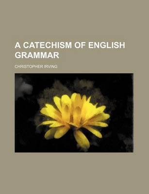 Book cover for A Catechism of English Grammar