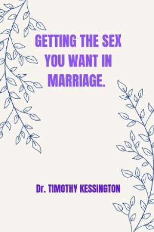 Cover of Getting the Sex You Want in Marriage.