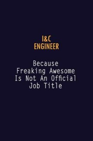 Cover of I&C Engineer Because Freaking Awesome is not An Official Job Title
