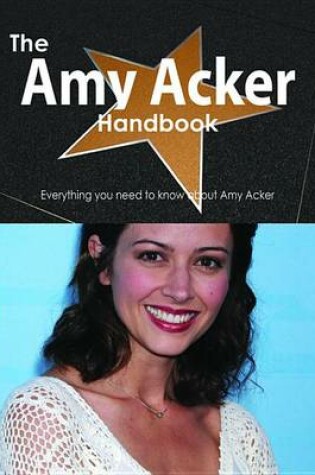 Cover of The Amy Acker Handbook - Everything You Need to Know about Amy Acker