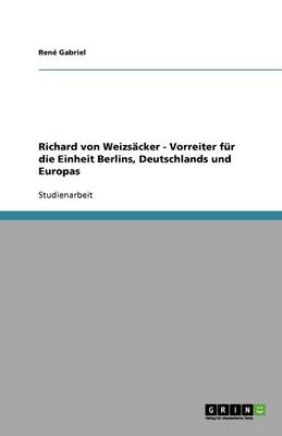 Cover of Richard von Weizsacker - Vorreiter fur die Einheit Berlins, Deutschlands und Europas