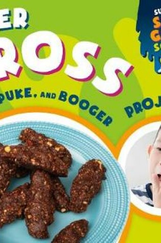 Cover of Super Gross Poop, Puke, and Booger Projects