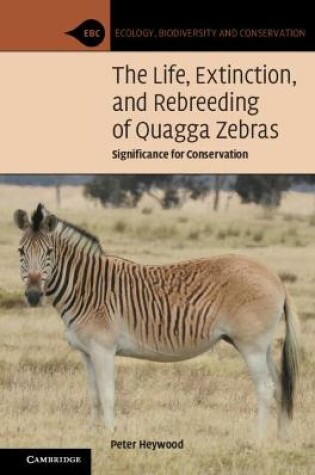 Cover of The Life, Extinction, and Rebreeding of Quagga Zebras