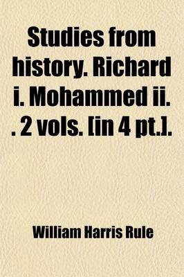 Book cover for Studies from History. Richard I. Mohammed II. (Savonarola. Melancthon). 2 Vols. [In 4 PT.].