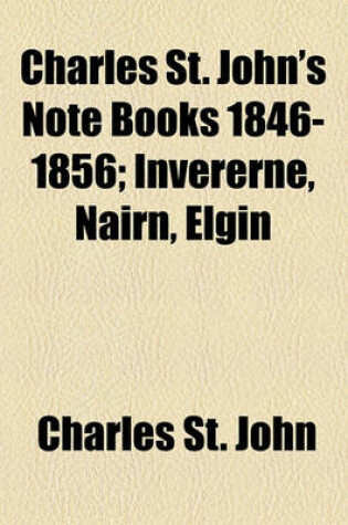 Cover of Charles St. John's Note Books 1846-1856; Invererne, Nairn, Elgin