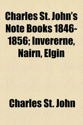 Book cover for Charles St. John's Note Books 1846-1856; Invererne, Nairn, Elgin