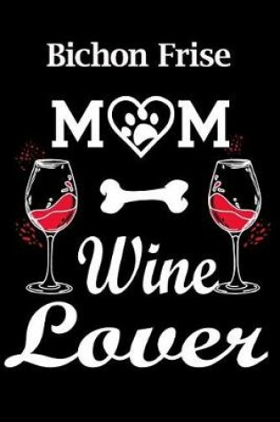 Cover of Bichon Frise Mom Wine Lover