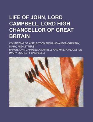Book cover for Life of John, Lord Campbell, Lord High Chancellor of Great Britain (Volume 2); Consisting of a Selection from His Autobiography, Diary, and Letters