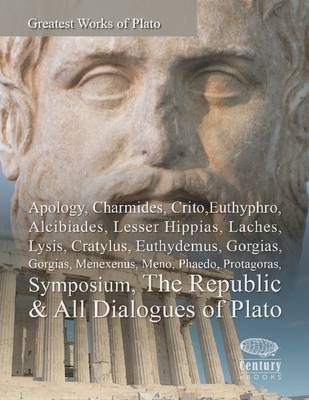 Book cover for Greatest Works of Plato: Apology, Charmides, Crito, Euthyphro, Alcibiades, Lesser Hippias, Laches, Lysis, Cratylus, Euthydemus, Gorgias, Menexenus, Meno, Phaedo, Protagoras, Symposium, The Republic & All Dialogues of Plato