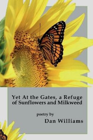 Cover of Yet at the Gates, a Refuge of Sunflowers and Milkweed