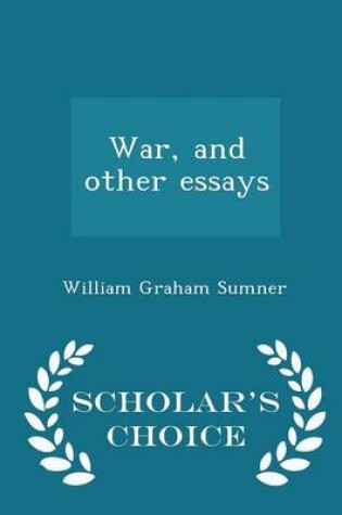 Cover of War, and Other Essays - Scholar's Choice Edition