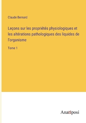 Book cover for Leçons sur les propriétés physiologiques et les altérations pathologiques des liquides de l'organisme