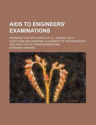 Book cover for AIDS to Engineers' Examinations; Prepared for Applicants of All Grades, with Questions and Answers. a Summary of the Principles and Practice of Steam Engineering