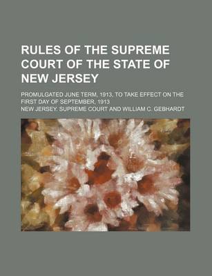 Book cover for Rules of the Supreme Court of the State of New Jersey; Promulgated June Term, 1913, to Take Effect on the First Day of September, 1913