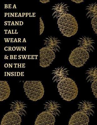 Book cover for Be A Pineapple Stand Tall Wear A Crown & Be Sweet On The Inside