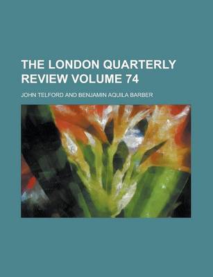 Book cover for The London Quarterly Review Volume 74