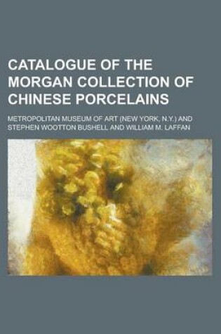 Cover of Catalogue of the Morgan Collection of Chinese Porcelains