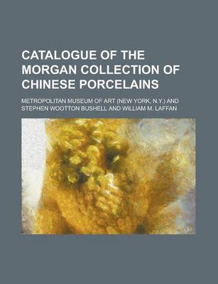 Book cover for Catalogue of the Morgan Collection of Chinese Porcelains