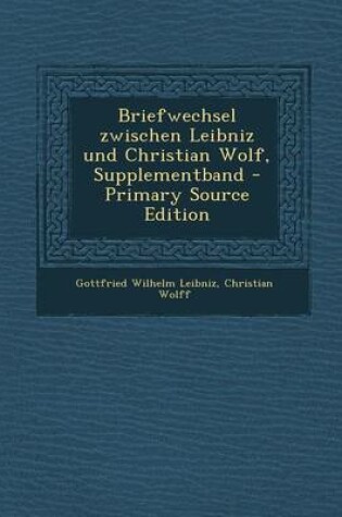 Cover of Briefwechsel Zwischen Leibniz Und Christian Wolf, Supplementband