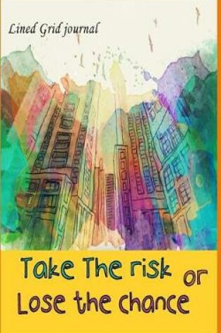 Cover of Lined Grid Journal Take the risk or lose the chance