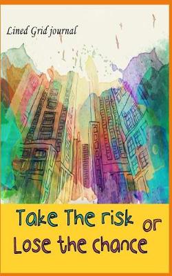 Cover of Lined Grid Journal Take the risk or lose the chance