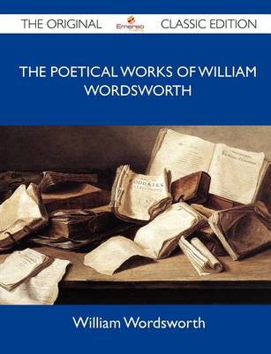 Book cover for The Poetical Works of William Wordsworth - The Original Classic Edition