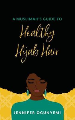 Cover of A Muslimah's Guide to Healthy Hijab Hair