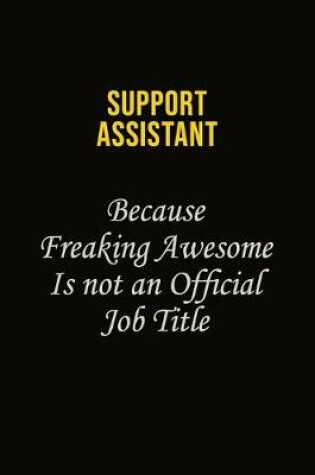Cover of Support Assistant Because Freaking Awesome Is Not An Official Job Title