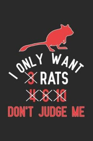 Cover of I Only Want 3 Rats 4 6 10 Don't Judge Me