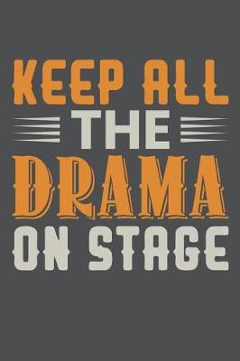 Book cover for Keep All The Drama On Stage