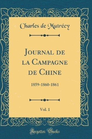 Cover of Journal de la Campagne de Chine, Vol. 1