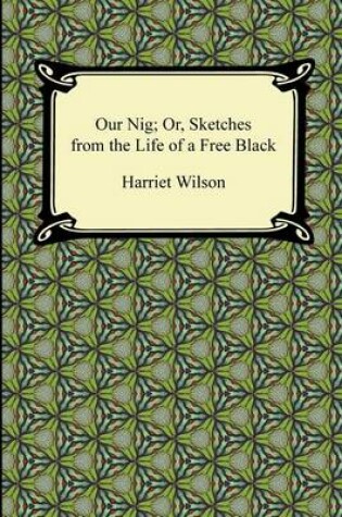 Cover of Our Nig; Or, Sketches from the Life of a Free Black